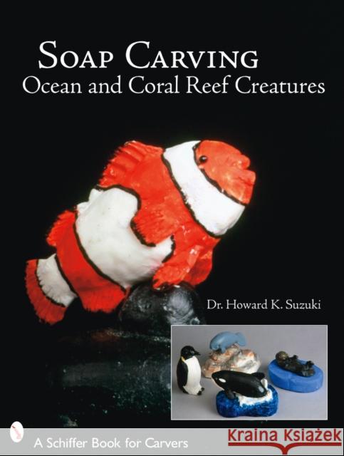 Soap Carving Ocean and Coral Reef Creatures  9780764327544 Schiffer Publishing
