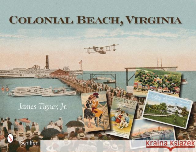 Colonial Beach, Virginia: Playground of the Potomac James Tigner 9780764328084 Schiffer Publishing