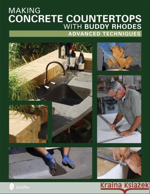 Making Concrete Countertops with Buddy Rhodes: Advanced Techniques Rhodes, Buddy 9780764330148 Schiffer Publishing