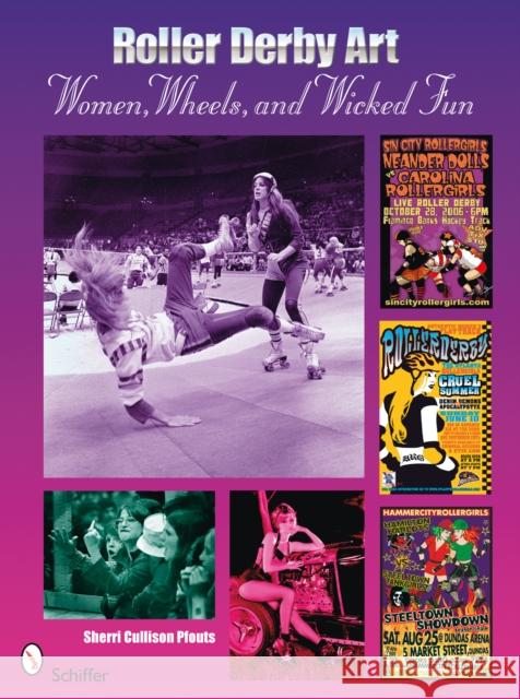 Roller Derby Art: Women, Wheels, and Wicked Fun Sherrie Cullison Pfouts 9780764330636 Schiffer Publishing