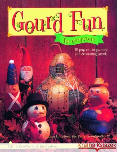 Gourd Fun for Everyone Sammie Crawford 9780764331244 Schiffer Publishing