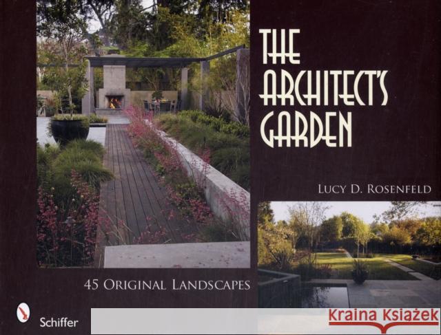 The Architect's Garden: 45 Original Landscapes Rosenfeld, Lucy D. 9780764331305 SCHIFFER PUBLISHING LTD