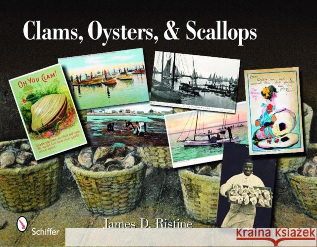 Clams, Oysters, & Scallops: A Postcard and Trade Card, Illustrated Album Ristine, James D. 9780764331602 Schiffer Publishing