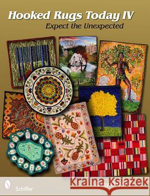 Hooked Rugs Today IV: Expect the Unexpected Amy Oxford 9780764332838 Schiffer Publishing