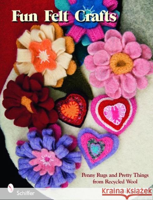 Fun Felt Crafts: Penny Rugs and Pretty Things from Recycled Wool Tina Skinner 9780764332999 Schiffer Publishing