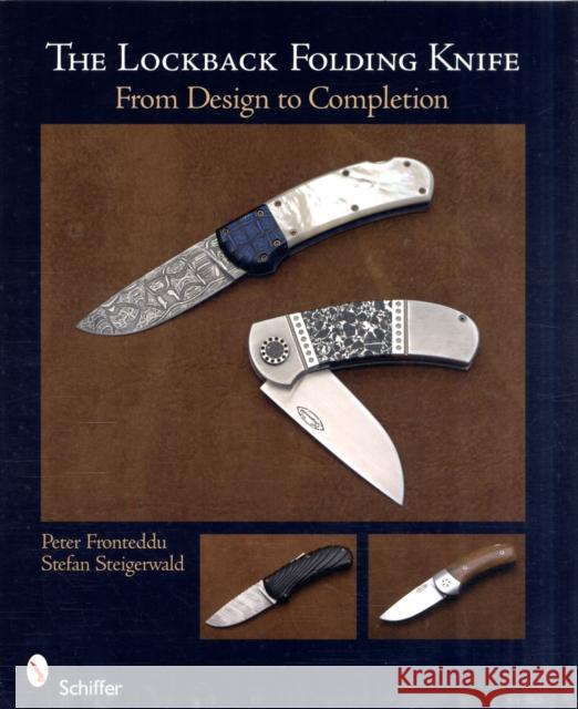 The Lockback Folding Knife: From Design to Completion Fronteddu, Peter 9780764335099 Schiffer Publishing
