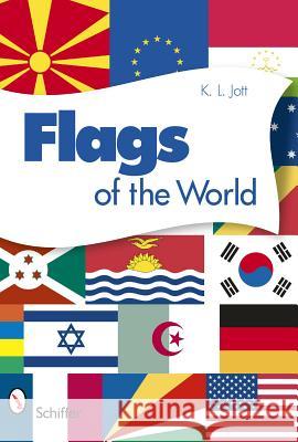 Flags of the World K. L. Jott 9780764336355 Schiffer Publishing