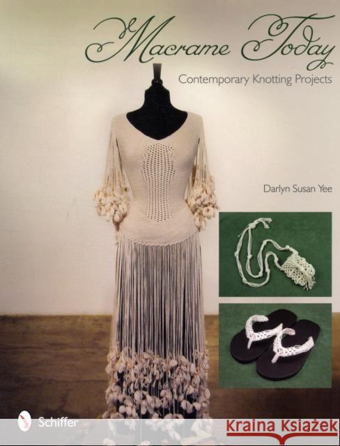Macrame Today: Contemporary Knotting Projects Yee, Darlyn Susan 9780764337994 