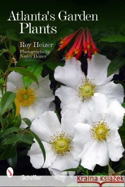 Atlanta's Garden Plants Roy Heizer Heizer Nancy 9780764338106 Schiffer Publishing