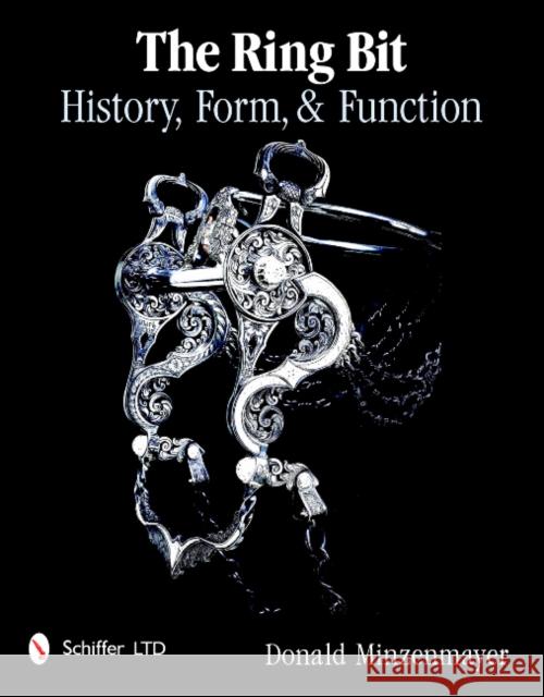 The Ring Bit: History, Form, & Function Minzenmayer, Donald 9780764338878 Schiffer Publishing