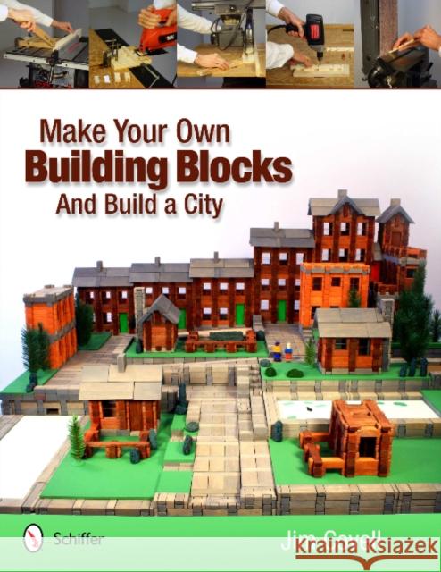 Make Your Own Building Blocks and Build a City Covell, Jim 9780764339660 Schiffer Publishing
