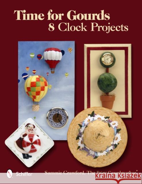 Time for Gourds: 8 Clock Projects Sammie Crawford 9780764339813 Schiffer Publishing