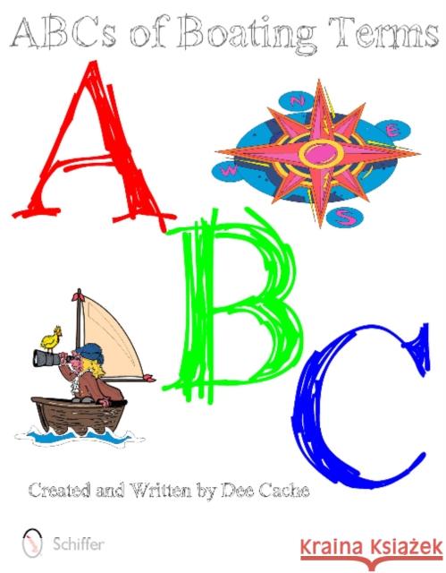 Abc's of Boating Terms Cache, Dee 9780764339820 Schiffer Publishing