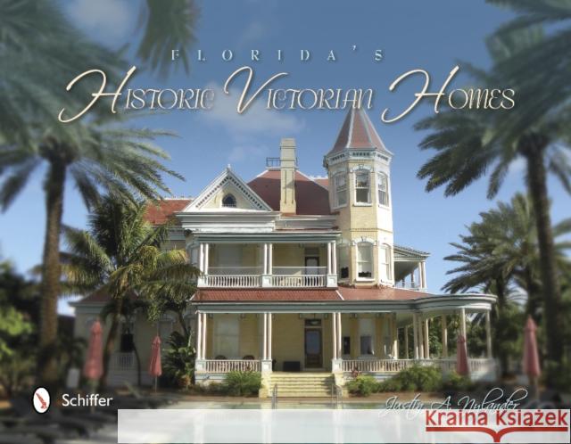 Florida's Historic Victorian Homes Justin A. Nylander 9780764343650 Schiffer Publishing