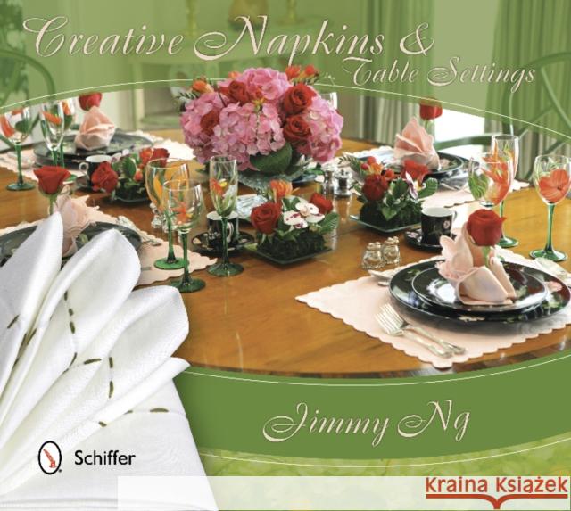 Creative Napkins and Table Settings Jimmy Ng 9780764344015 Schiffer Publishing