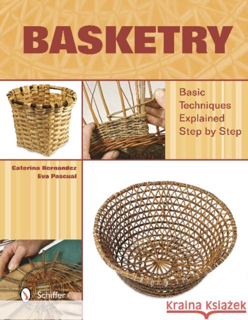 Basketry: Basic Techniques Explained Step by Step Caterina Hernandez Eva Pascual 9780764344718 Schiffer Publishing