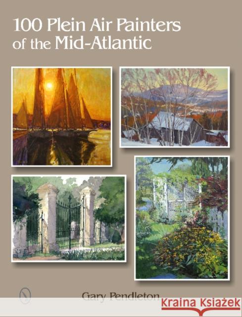 100 Plein Air Painters of the Mid-Atlantic Gary Pendleton 9780764346194 Schiffer Publishing
