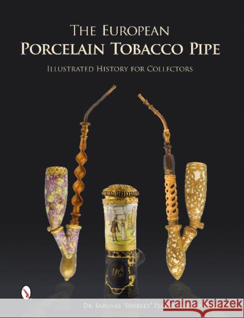 The European Porcelain Tobacco Pipe: Illustrated History for Collectors Rapaport, Ben 9780764346460 Schiffer Publishing
