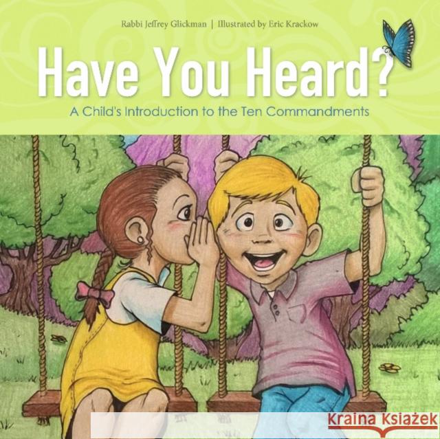 Have You Heard?: A Child's Introduction to the Ten Commandments Jeff Glickman Eric Krakow 9780764353956 Schiffer Publishing