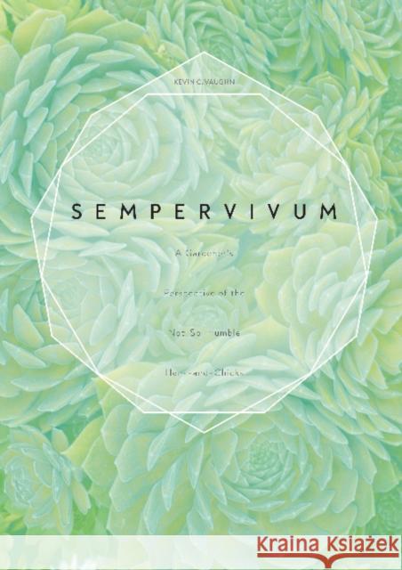 Sempervivum: A Gardener's Perspective of the Not-So-Humble Hens-And-Chicks Kevin C. Vaughn 9780764355127 Schiffer Publishing