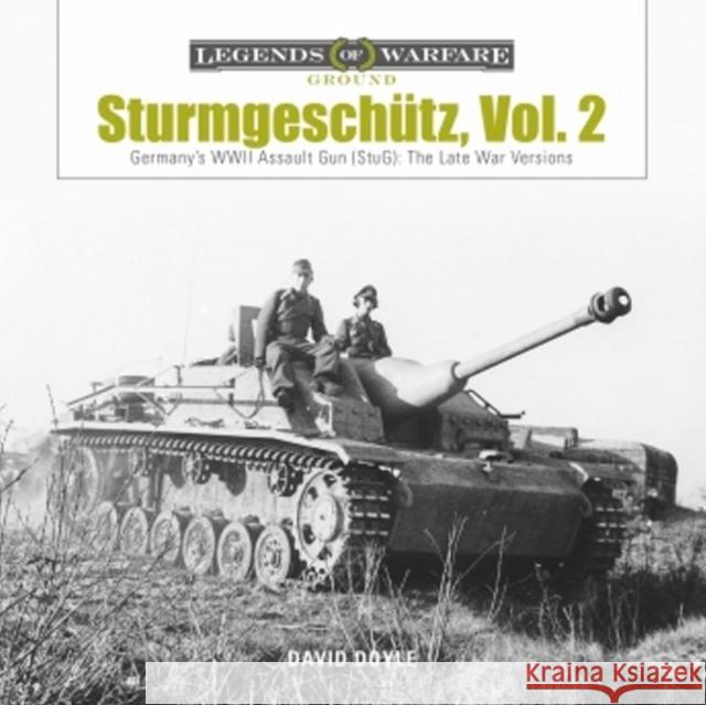 Sturmgeschütz: Germany's WWII Assault Gun (Stug), Vol.2: The Late War Versions Doyle, David 9780764355387 Schiffer Publishing