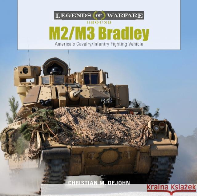 M2/M3 Bradley: America's Cavalry/Infantry Fighting Vehicle Christian M. DeJohn 9780764355882 Schiffer Publishing