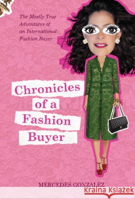 Chronicles of a Fashion Buyer: The Mostly True Adventures of an International Fashion Buyer Mercedes Gonzalez 9780764356230 Schiffer Publishing