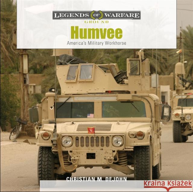 Humvee: America's Military Workhorse Christian M. DeJohn 9780764359569 Schiffer Publishing