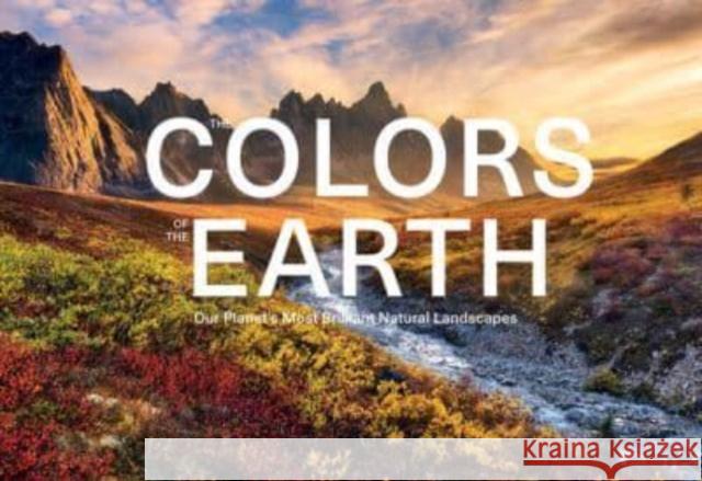 Colors of the Earth: Our Planet's Most Brilliant Natural Landscapes Schiffer Publishing 9780764366727 Schiffer Publishing Ltd