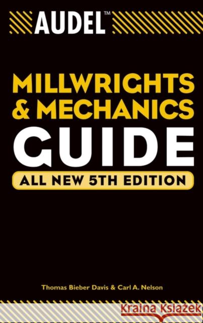 Audel Millwrights and Mechanics Guide Thomas Bieber Davis Carl A. Nelson 9780764541711 T. Audel