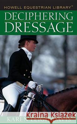 Deciphering Dressage Karen Leigh Davis 9780764578205 Howell Books