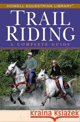 Trail Riding: A Complete Guide Pavia, Audrey 9780764579134 Howell Books