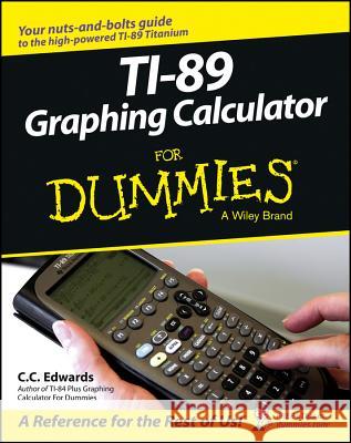 Ti-89 Graphing Calculator for Dummies C. C. Edwards 9780764589126 For Dummies