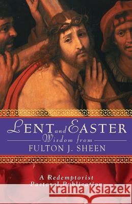 Lent and Easter Wisdom from Fulton J. Sheen Redemptorist Pastoral Publication 9780764811111 Liguori Publications