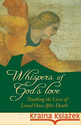 Whispers of God's Love: Touching the Lives of Loved Ones After Death Finley, Mitch 9780764812101 Liguori/Triumph