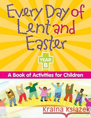 Every Day of Lent Adn Easter, Year B: A Book of Activities for Children Redemptorist Pastoral Publication 9780764813962 Liguori Publications