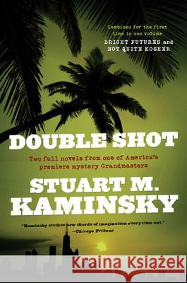 Double Shot: Two Full Novels: Bright Futures and Not Quite Kosher Stuart M. Kaminsky 9780765319326 Forge