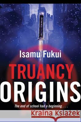 Truancy Origins Isamu Fukui 9780765322647 Tor Books