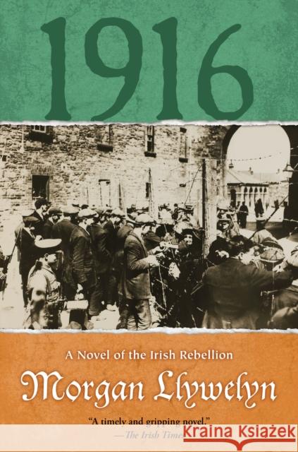 1916: A Novel of the Irish Rebellion Morgan Llywelyn 9780765386144 Forge