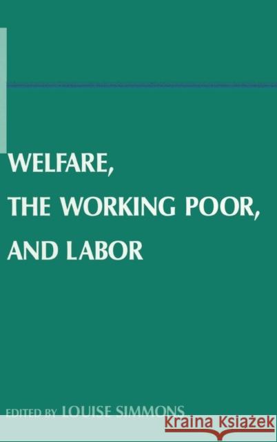 Welfare, the Working Poor, and Labor Louise B. Simmons 9780765613004 M.E. Sharpe