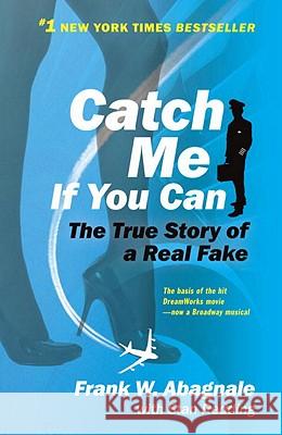 Catch Me If You Can: The Amazing True Story of the Youngest and Most Daring Con Man in the History of Fun and Profit! Frank W. Abagnale Stan Redding 9780767905381 Broadway Books