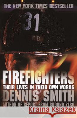 Firefighters: Their Lives in Their Own Words Dennis Smith 9780767913072 Broadway Books