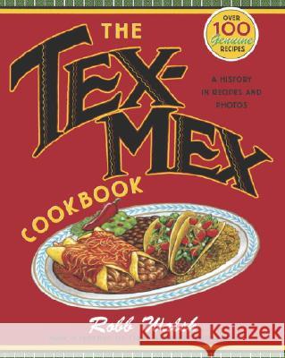 The Tex-Mex Cookbook: A History in Recipes and Photos Robb Walsh 9780767914888 Broadway Books