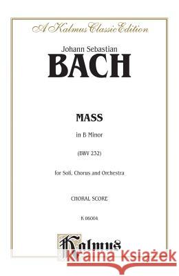Mass in B Minor: Orch. Johann Sebastian Bach 9780769244402 Warner Bros. Publications Inc.,U.S.