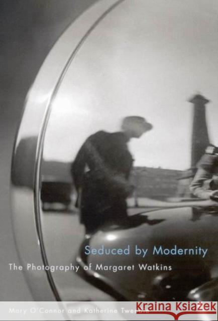 Seduced by Modernity: The Photography of Margaret Watkins Mary O'Connor, Katherine Tweedie 9780773531192 McGill-Queen's University Press