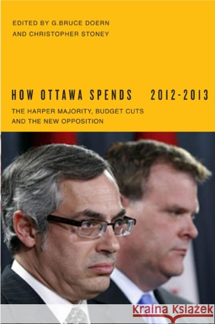 How Ottawa Spends, 2012-2013 : The Harper Majority, Budget Cuts, and the New Opposition G. Bruce Doern Christopher Stoney 9780773540941 McGill-Queen's University Press