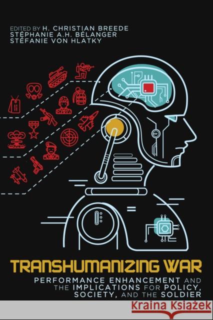 Transhumanizing War: Performance Enhancement and the Implications for Policy, Society, and the Soldiervolume 9 Von Hlatky, Stéfanie 9780773559479 McGill-Queen's University Press