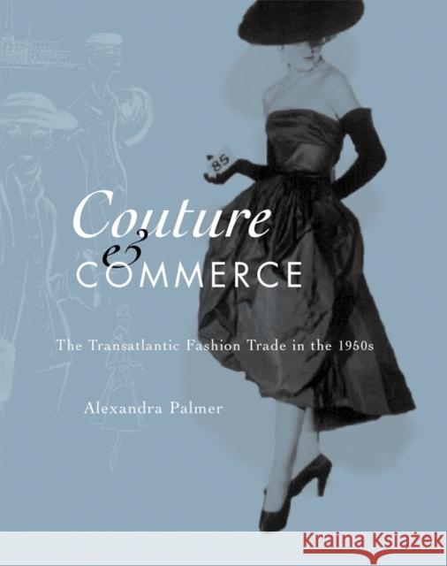 Couture and Commerce: The Transatlantic Fashion Trade in the 1950s Palmer, Alexandra 9780774808262 University of British Columbia Press