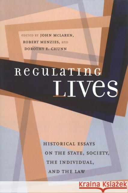 Regulating Lives: Historical Essays on the State, Society, the Individual, and the Law Menzies, Robert 9780774808873 University of British Columbia Press