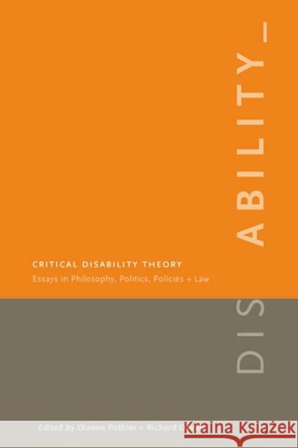 Critical Disability Theory: Essays in Philosophy, Politics, Policy, and Law Dianne Pothier Richard Devlin 9780774812047 UBC Press